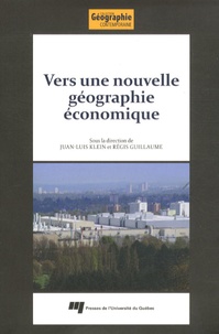 Juan-Luis Klein et Régis Guillaume - Vers une nouvelle géographie économique - Hommage à Claude Manzagol.