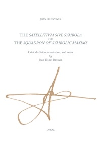 Juan Luis Vives - The Satellitium siue symbola, or the Squadron of symbolic maxims.