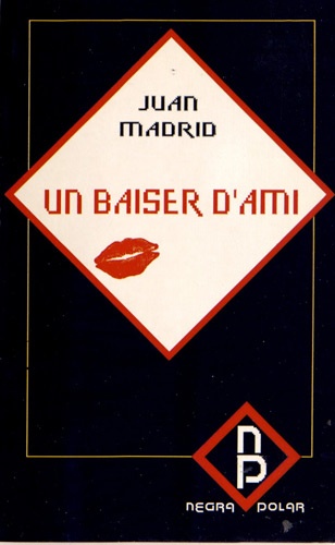 Juan Madrid - Un baiser d'ami.