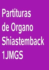 Juan Manuel Gonzalez Sanchez - Partituras De Órgano Shiastemback 1JMGS - Libro de partituras de órgano.