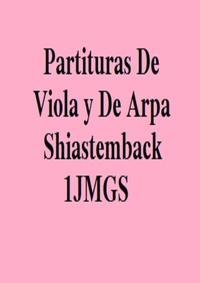 Juan Manuel Gonzalez Sanchez - Partituras De Viola y De Arpa Shiastemback 1JMGS - Libro de Partituras de Viola y de Arpa.