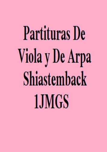 Partituras De Viola y De Arpa Shiastemback 1JMGS. Libro de Partituras de Viola y de Arpa
