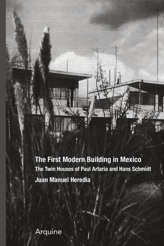 Juan Manuel Heredia - The first modern building in Mexico - The Twin Houses of Paul Artaria and Han Schmidt.