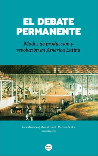 El debate permanente. Modos de producción y revolución en América Latina