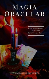  Juan Marcos Romero Fiorini - Magia Oracular : Guía de Formatos de lectura para Tarot y Runas.