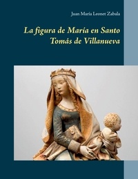 Juan María Leonet Zabala - La figura de María en Santo Tomás de Villanueva.