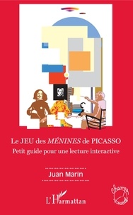 Juan Marin - Le JEU des MENINES de PICASSO - Petit guide pour une lecture interactive.