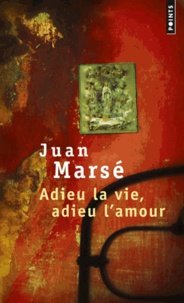 Juan Marsé - Adieu la vie, adieu l'amour.