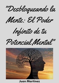  Juan Martinez - "Desbloqueando la Mente: El Poder Infinito de tu Potencial Mental".