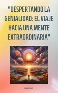  Juan Martinez - "Despertando la Genialidad: El Viaje hacia una Mente Extraordinaria".