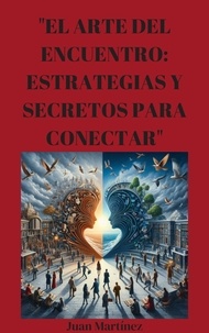  Juan Martinez - "El Arte del Encuentro: Estrategias y Secretos para Conectar".