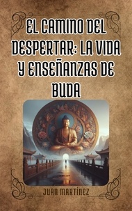  Juan Martinez - "El Camino delDespertar: La Vida y Enseñanzas de Buda".