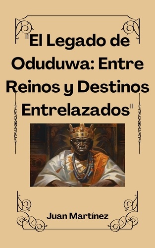  Juan Martinez - "El Legado de Oduduwa: Entre Reinos y Destinos Entrelazados".