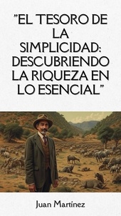  Juan Martinez - "El Tesoro de la Simplicidad: Descubriendo la Riqueza en lo Esencial".