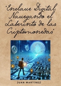  Juan Martinez - "Enclave Digital: Navegando el Laberinto de las Criptomonedas".