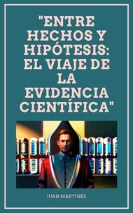  Juan Martinez - "Entre Hechos y Hipótesis: El Viaje de la Evidencia Científica".