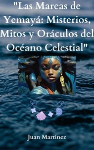  Juan Martinez - "Las Mareas de Yemayá: Misterios, Mitos y Oráculos del Océano Celestial".