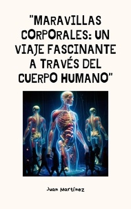  Juan Martinez - "Maravillas Corporales: Un Viaje Fascinante a Través del Cuerpo Humano".