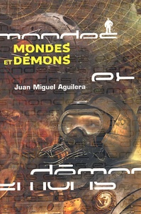 Juan-Miguel Aguilera - Mondes et démons.