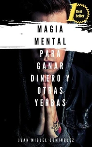 Magia Mental para ganar dinero y otras yerbas Obras completas. 3 libros en 1