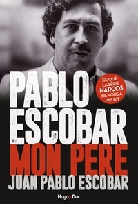 Téléchargements ebook gratuits pour un kindle Pablo Escobar, mon père 9782755631838 par Juan Pablo Escobar