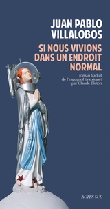 Juan Pablo Villalobos - Si nous vivions dans un endroit normal.