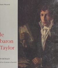 Juan Plazaola et Anne-Marie Debelfort - Le baron Taylor - Portrait d'un homme d'avenir.