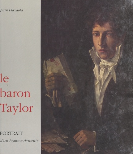 Le baron Taylor. Portrait d'un homme d'avenir