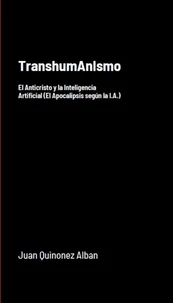 TranshumAnIsmo: El Anticristo y la Inteligencia Artificial (El Apocalipsis según la I.A.)