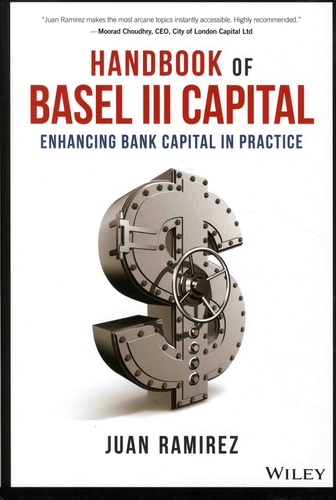 Juan Ramirez - Handbook of Basel III Capital - Enhancing Bank Capital in Practice.