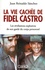 La vie cachée de Fidel Castro. Les révélations explosives de son garde du corps personnel