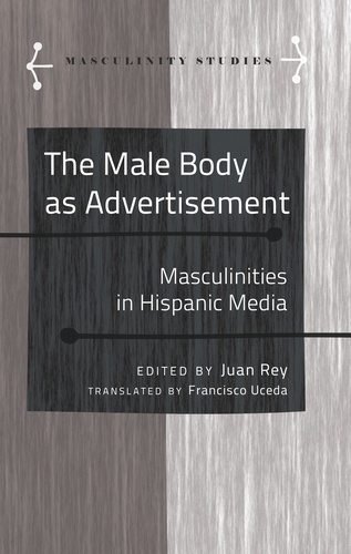 Juan Rey - The Male Body as Advertisement - Masculinities in Hispanic Media.
