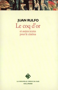 Juan Rulfo - Le coq d'or - Et autres textes pour le cinéma.