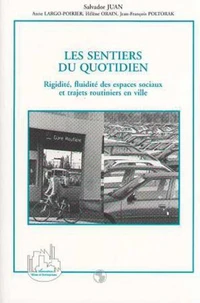 LES SENTIERS DU QUOTIDIEN. Rigidité, fluidité des espaces sociaux et trajets routiniers en ville