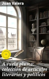 A vuela pluma: colección de artículos literarios y políticos