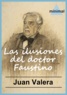 Juan Valera - Las ilusiones del doctor Faustino.