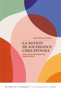 Juan Vicente Cortés - La notion de jouissance chez Spinoza - Essai de reconstruction conceptuelle.