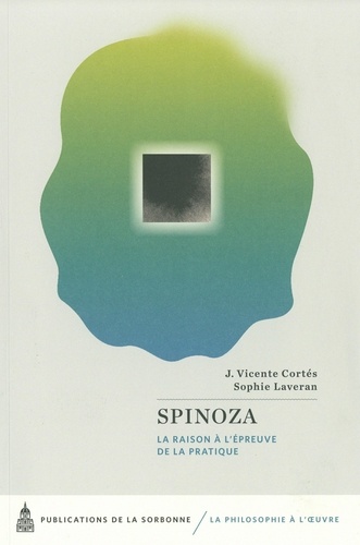 Spinoza. La raison à l'épreuve de la pratique