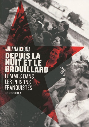 Juana Dona - Depuis la nuit et le brouillard - Femmes dans les prisons franquistes.