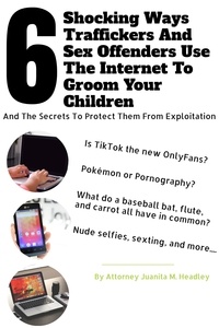  Juanita Headley - 6 Shocking Ways Traffickers and Sex Offenders Use the Internet to Groom Your Children.