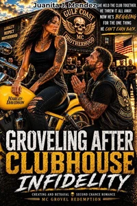 Cheating and Betrayal Second Chance Romance MC Grovel Redemption: Groveling After Clubhouse Infidelity