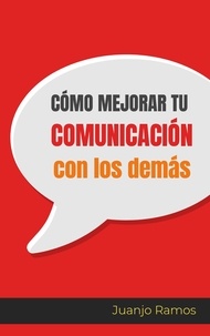  Juanjo Ramos - Cómo mejorar tu comunicación con los demás.