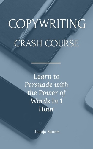  Juanjo Ramos - Copywriting Crash Course: Learn to Persuade with the Power of Words in 1 Hour.