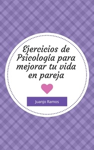  Juanjo Ramos - Ejercicios de psicología para mejorar tu vida en pareja.