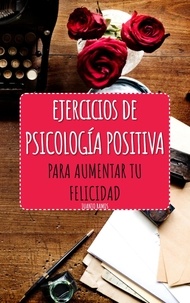  Juanjo Ramos - Ejercicios de Psicología Positiva para aumentar tu felicidad.