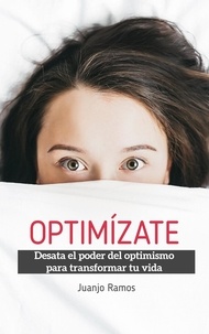  Juanjo Ramos - Optimízate. Desata el poder del optimismo para transformar tu vida.