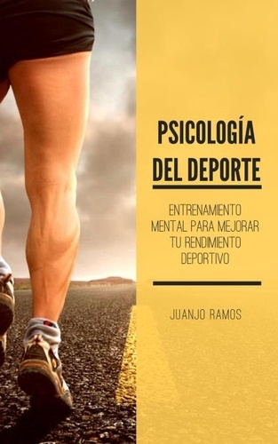  Juanjo Ramos - Psicología del deporte. Entrenamiento mental para mejorar tu rendimiento deportivo.