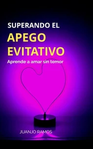 Superando el apego evitativo: aprende a amar sin temor