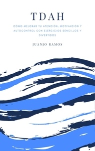  Juanjo Ramos - TDAH: cómo mejorar tu atención, motivación y autocontrol con ejercicios sencillos y divertidos.