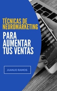  Juanjo Ramos - Técnicas de neuromarketing para aumentar tus ventas.